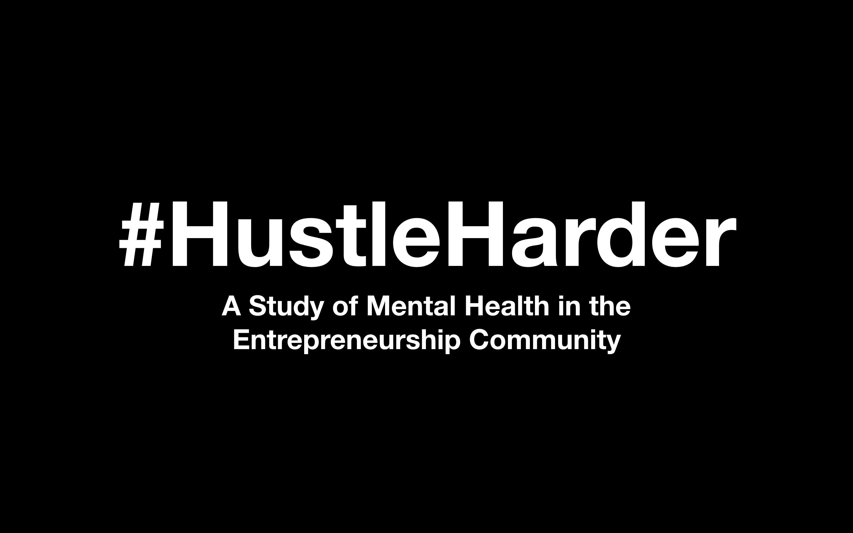#HustleHarder - A Study of Mental Health in the Entrepreneurship Community